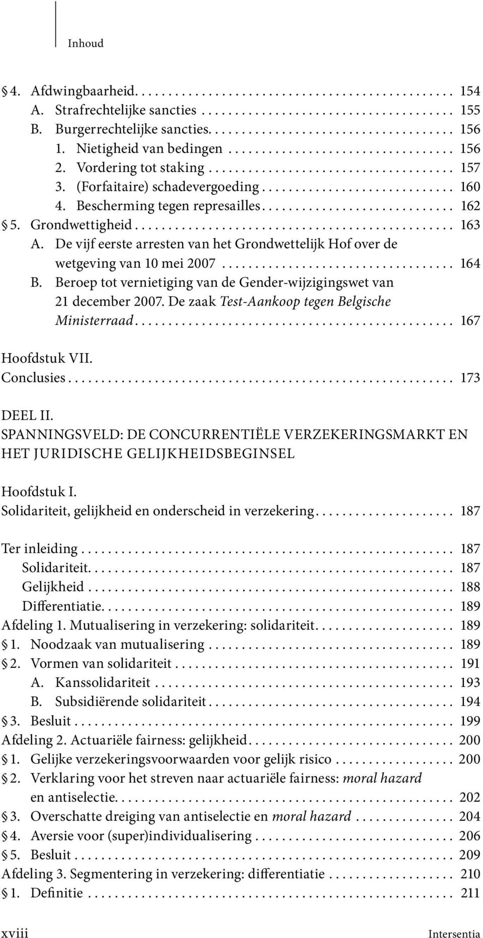 Bescherming tegen represailles............................. 162 5. Grondwettigheid................................................ 163 A.