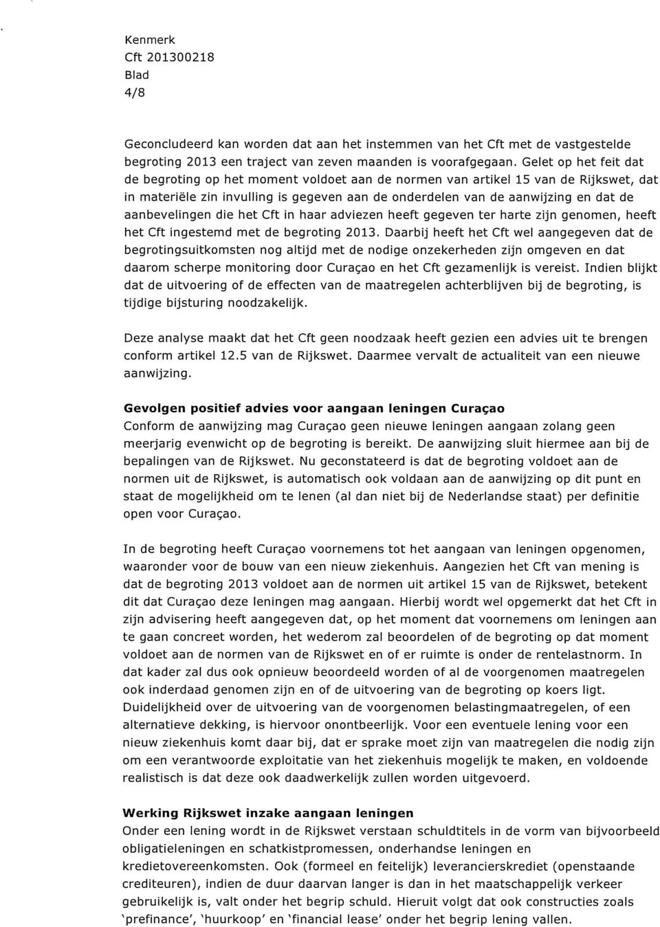 aanbevelingen die het Cft in haar adviezen heeft gegeven ter harte zijn genomen, heeft het Cft ingestemd met de begroting 2013.