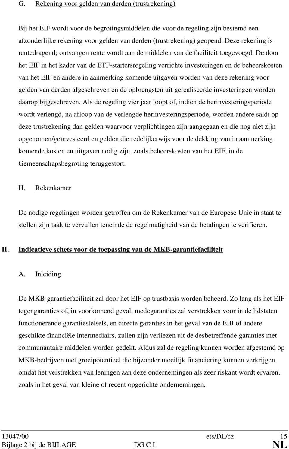 De door het EIF in het kader van de ETF-startersregeling verrichte investeringen en de beheerskosten van het EIF en andere in aanmerking komende uitgaven worden van deze rekening voor gelden van