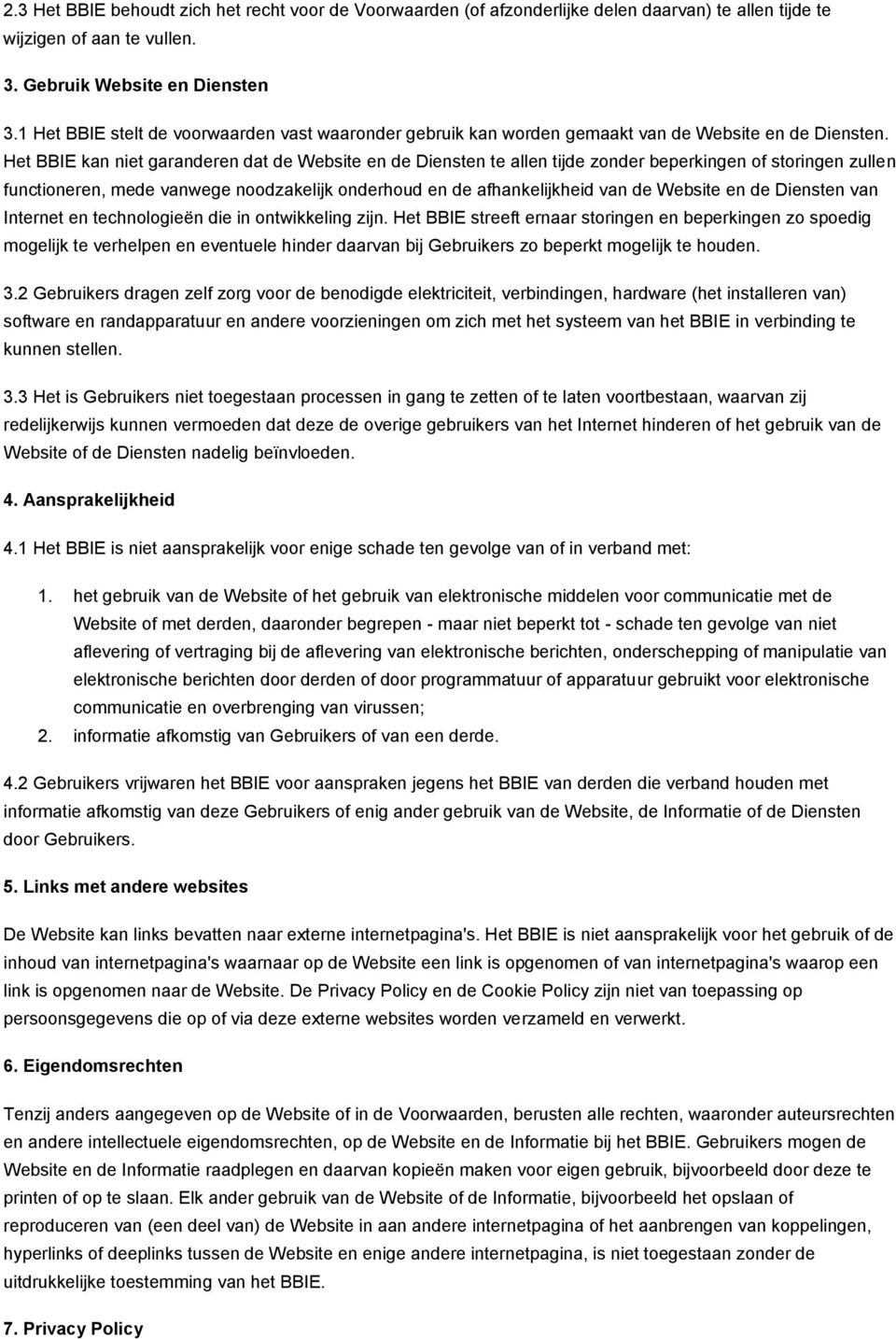 Het BBIE kan niet garanderen dat de Website en de Diensten te allen tijde zonder beperkingen of storingen zullen functioneren, mede vanwege noodzakelijk onderhoud en de afhankelijkheid van de Website