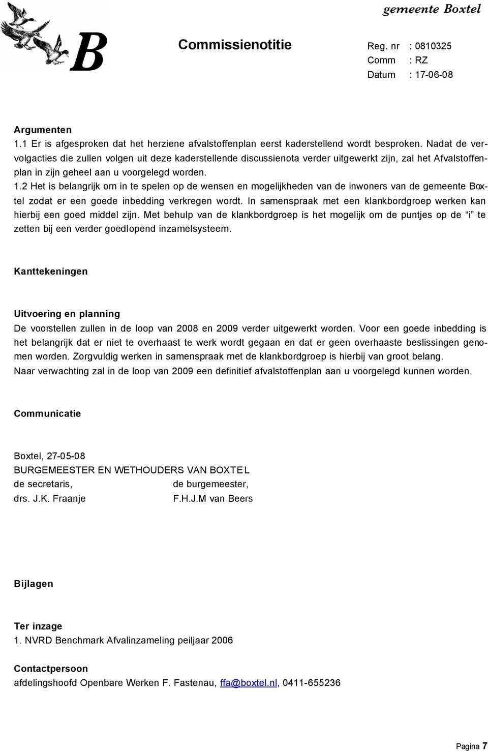 2 Het is belangrijk om in te spelen op de wensen en mogelijkheden van de inwoners van de gemeente Boxtel zodat er een goede inbedding verkregen wordt.