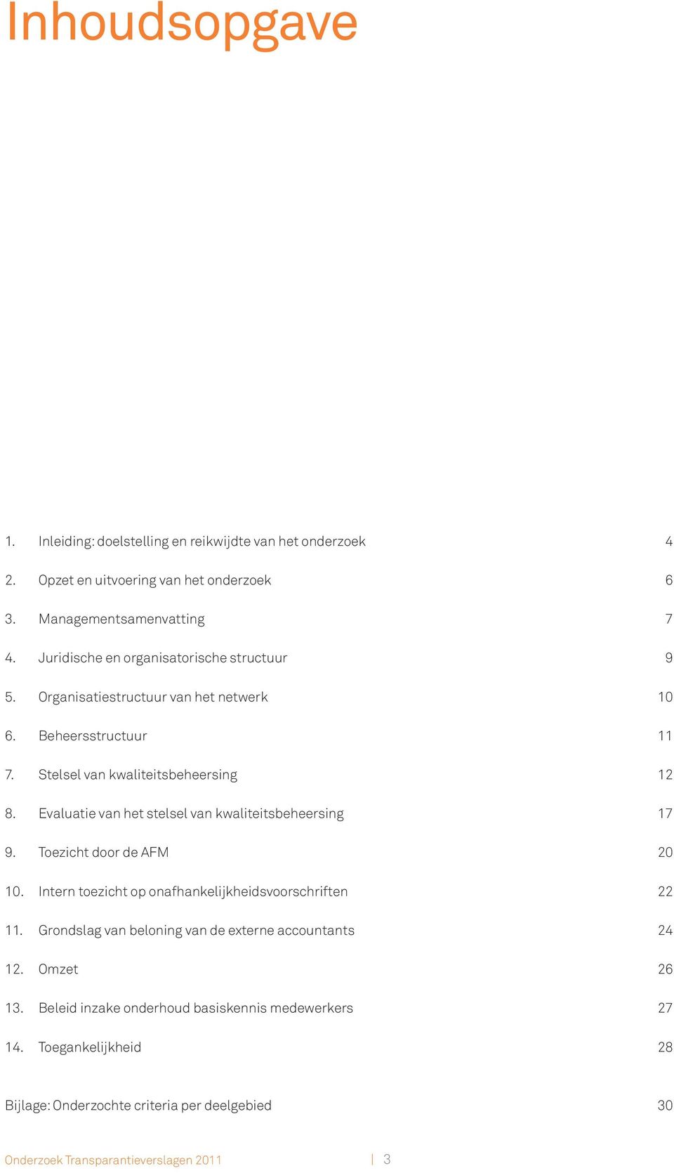 Evaluatie van het stelsel van kwaliteitsbeheersing 17 9. Toezicht door de AFM 20 10. Intern toezicht op onafhankelijkheidsvoorschriften 22 11.