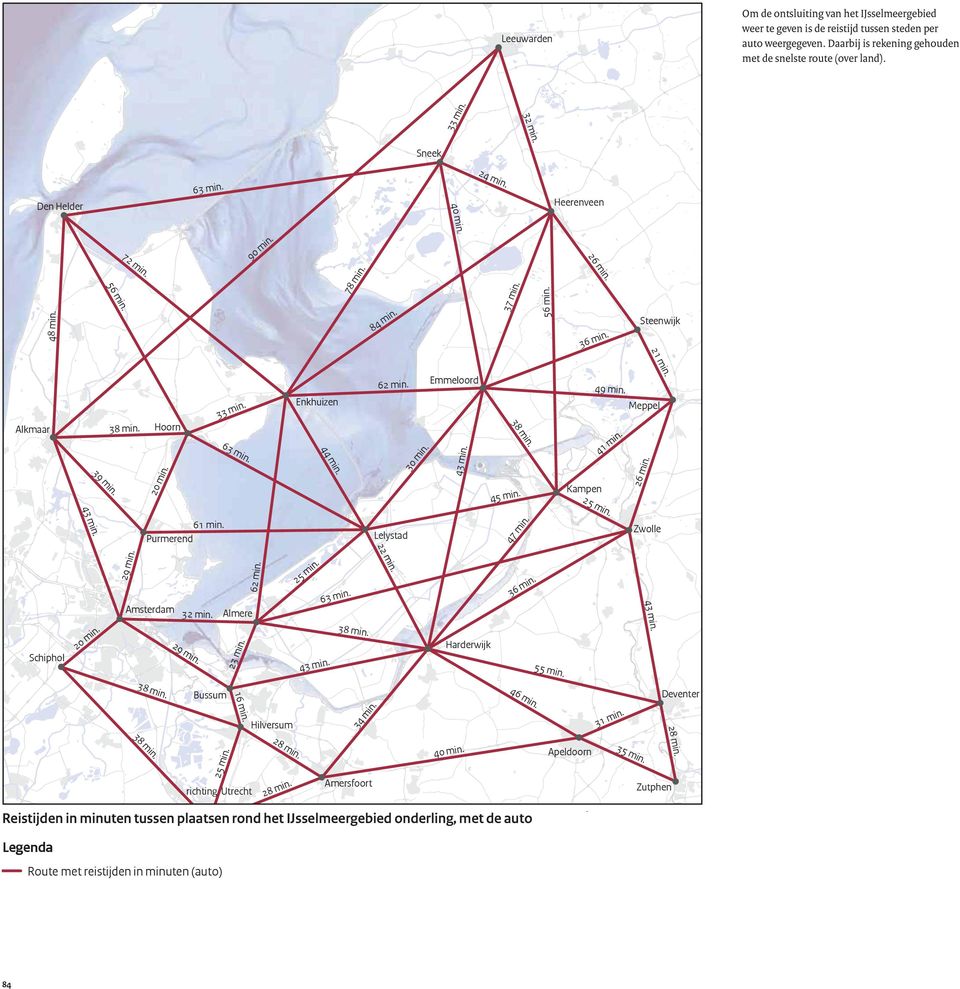 62 min. Emmeloord 43 min. 38 min. 45 min. Kampen 49 min. 41 min. 21 min. Meppel 26 min. Purmerend 61 min. Lelystad 22 min. 47 min. Zwolle Schiphol 29 min. Amsterdam 32 min. 29 min. 23 min. 62 min.