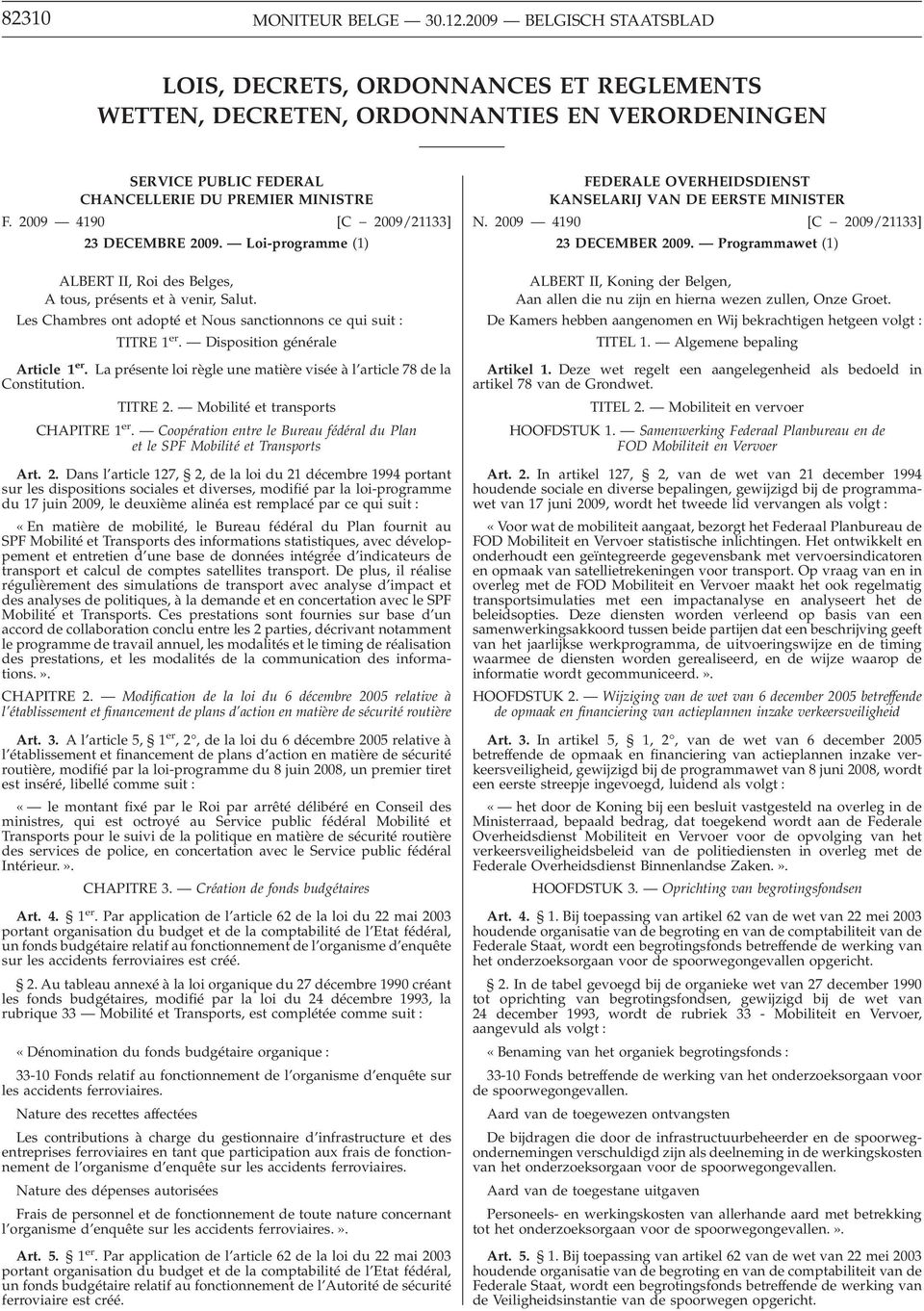 [C 2009/21133] Les Chambres ont adopté et Nous sanctionnons ce qui suit : TITRE 1 er. Disposition générale Article 1 er. La présente loi règle une matière visée à l article 78 de la Constitution.