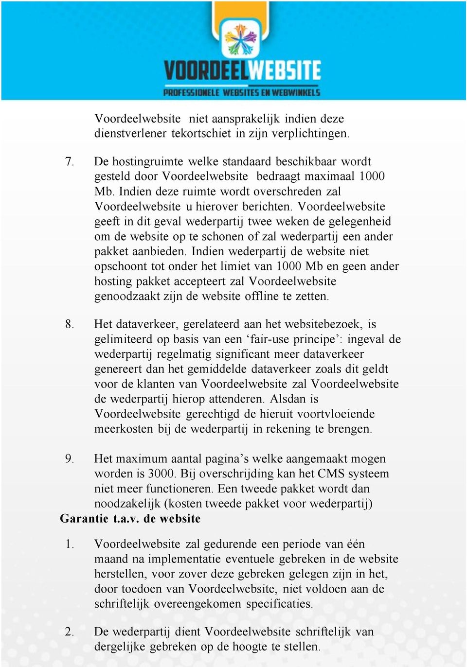 Voordeelwebsite geeft in dit geval wederpartij twee weken de gelegenheid om de website op te schonen of zal wederpartij een ander pakket aanbieden.