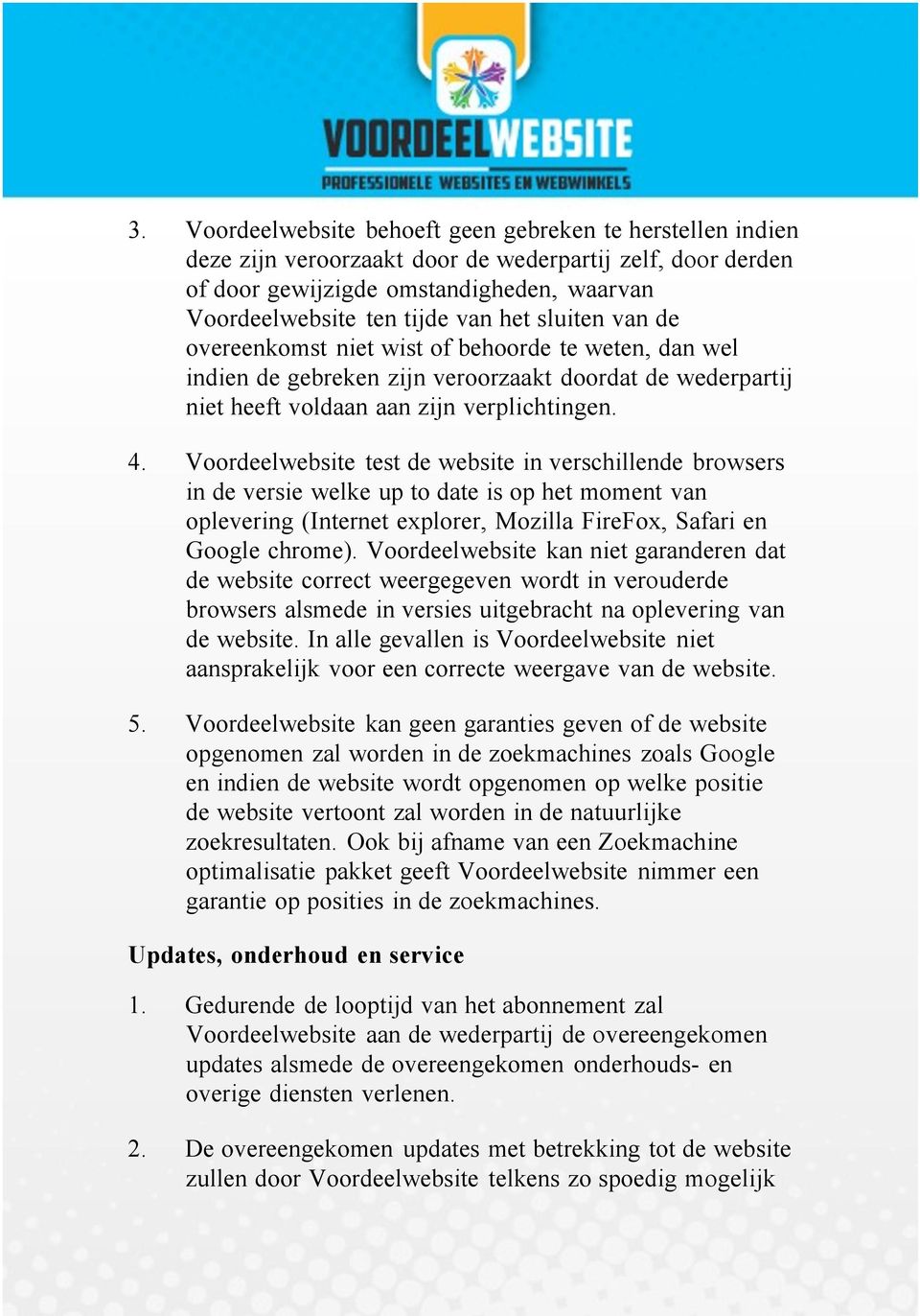 Voordeelwebsite test de website in verschillende browsers in de versie welke up to date is op het moment van oplevering (Internet explorer, Mozilla FireFox, Safari en Google chrome).