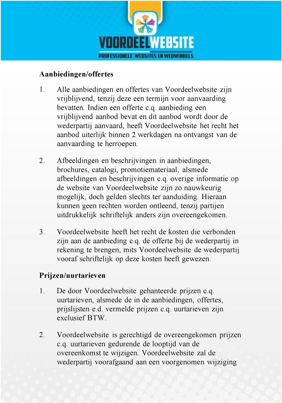 herroepen. 2. Afbeeldingen en beschrijvingen in aanbiedingen, brochures, catalogi, promotiemateriaal, alsmede afbeeldingen en beschrijvingen c.q.