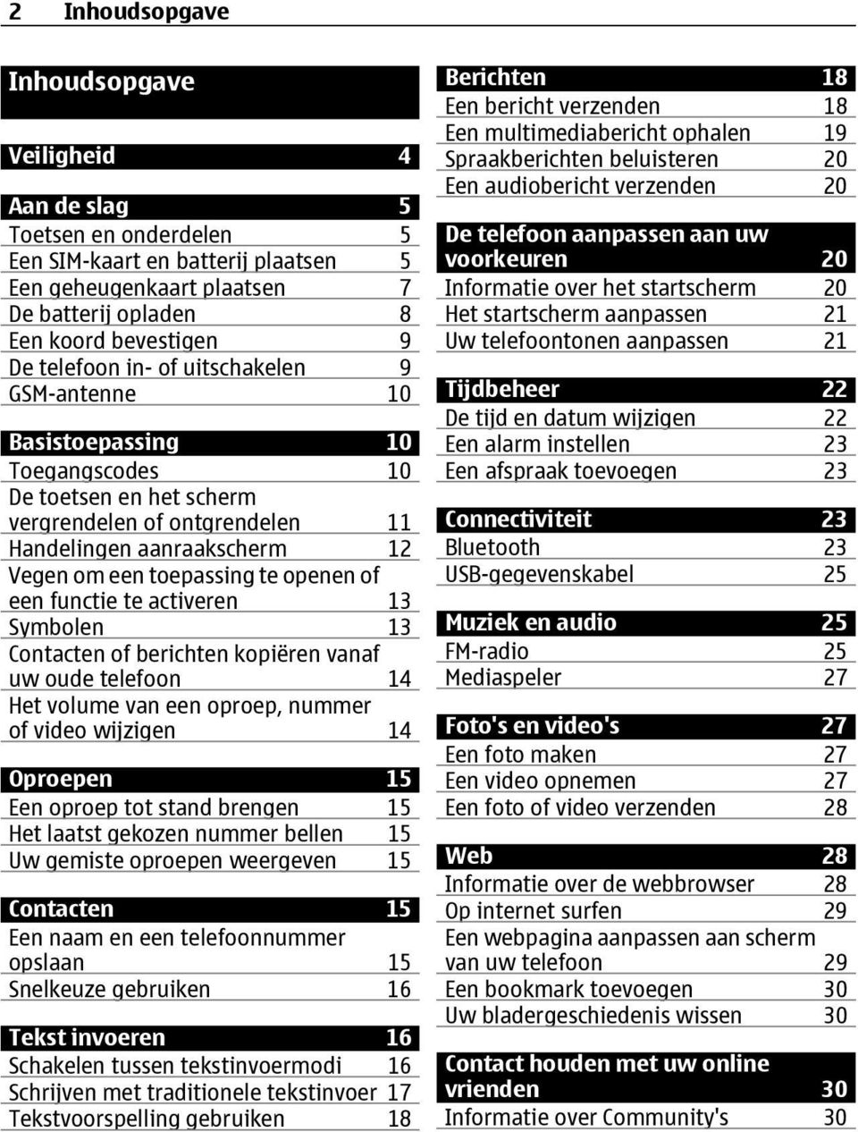 openen of een functie te activeren 13 Symbolen 13 Contacten of berichten kopiëren vanaf uw oude telefoon 14 Het volume van een oproep, nummer of video wijzigen 14 Oproepen 15 Een oproep tot stand