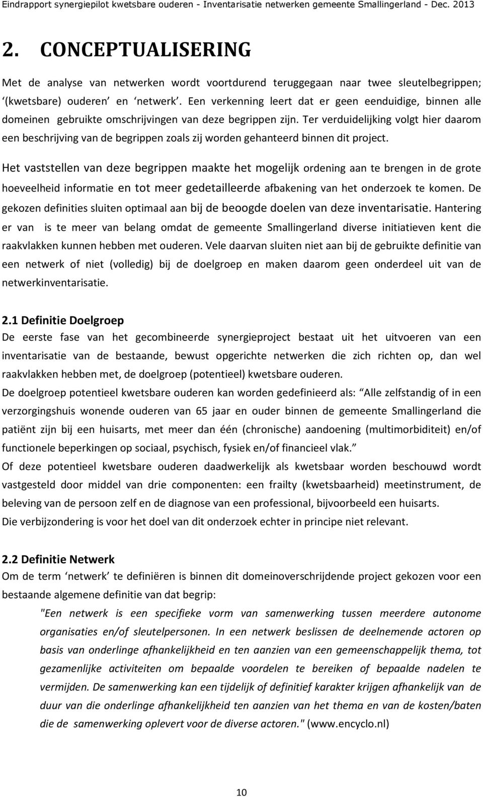 Ter verduidelijking volgt hier daarom een beschrijving van de begrippen zoals zij worden gehanteerd binnen dit project.