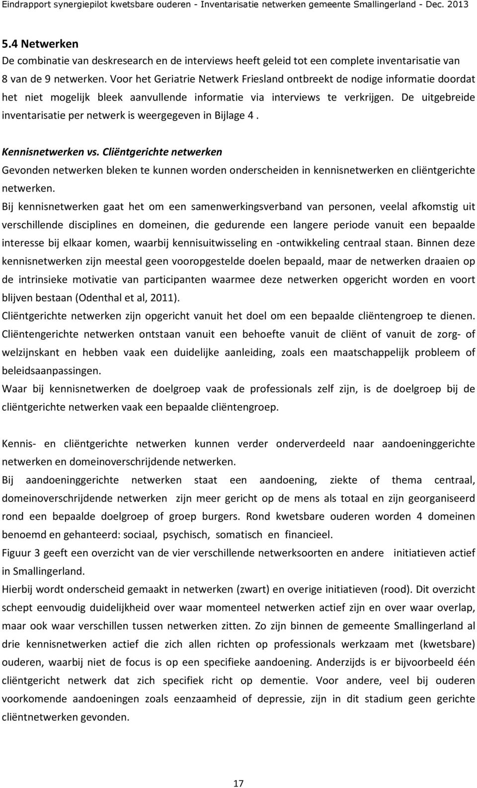 De uitgebreide inventarisatie per netwerk is weergegeven in Bijlage 4. Kennisnetwerken vs.