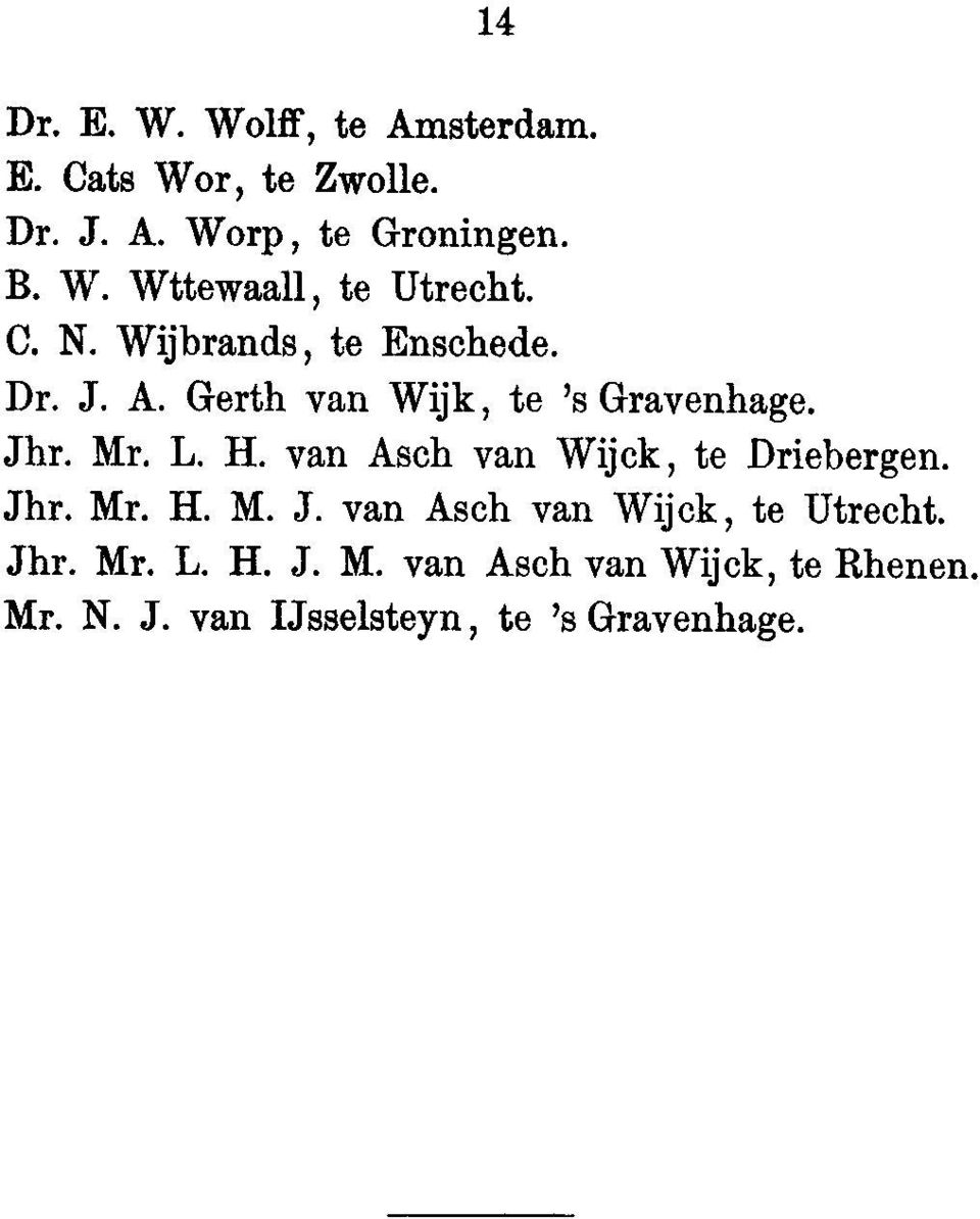 H, van Asch van Wijck, to Driebergen. Jhr. Mr. H. M. J. van Asch van Wijck, to Utrecht. Jhr. Mr. L.