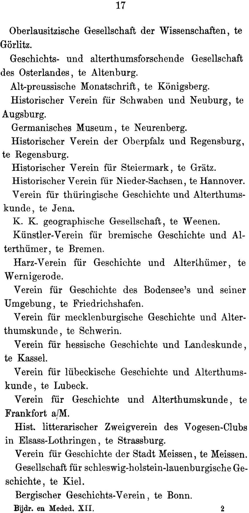Historiseher Verein fur Steiermark, to Gratz. Historiseher Verein fur Nieder-Sachsen, to ilannover. Verein fur thuringische Geschichts and Alterthumskunde, to Jena. K.