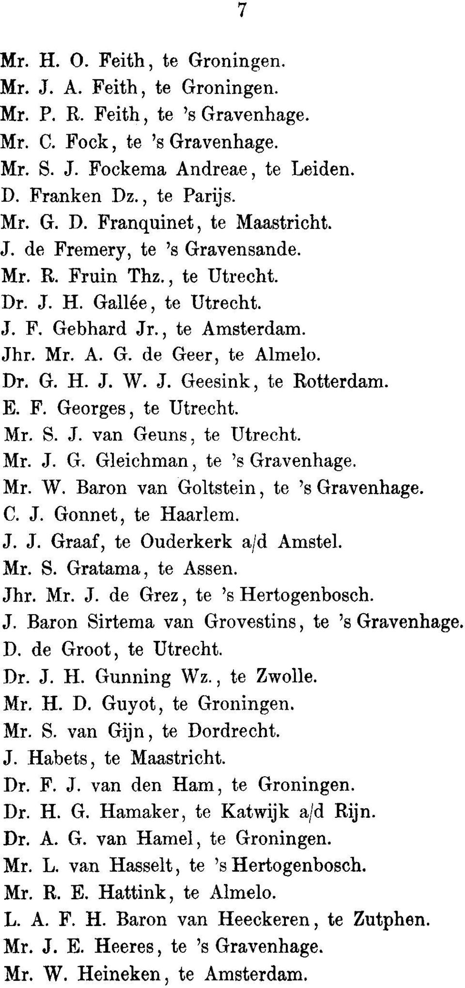 E. F. Georges, to Utrecht. Mr. S. J. van Geuns, to Utrecht. Mr. J. G. Gleichman, to 's Gravenhage. Mr. W. Baron van Goltstein, to 's Gravenhage. C. J. Gonnet, to Haarlem. J. J. Graaf, to Ouderkerk aid Amstel.