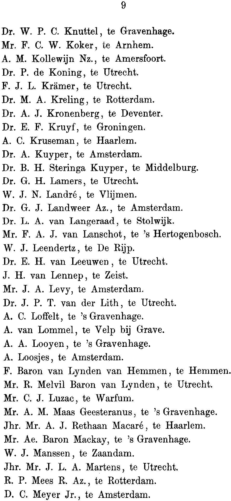 , to Amsterdam. Dr. L. A. van Langeraad, to Stolwijk. Mr. F. A. J. van Lanschot, to 's Hertogenbosch. W. J. Leendertz, to De Rijp. Dr. E. H. van Leeuwen, to Utrecht. J. H. van Lennep, to Zeist. Mr. J. A. Levy, to Amsterdam.
