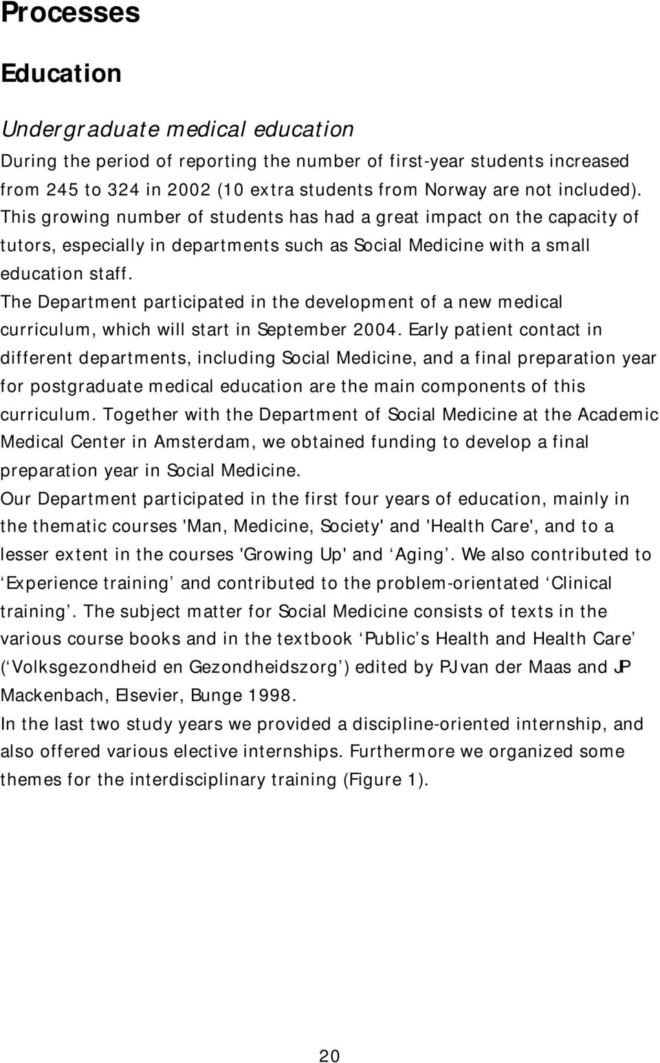 The Department participated in the development of a new medical curriculum, which will start in September 2004.