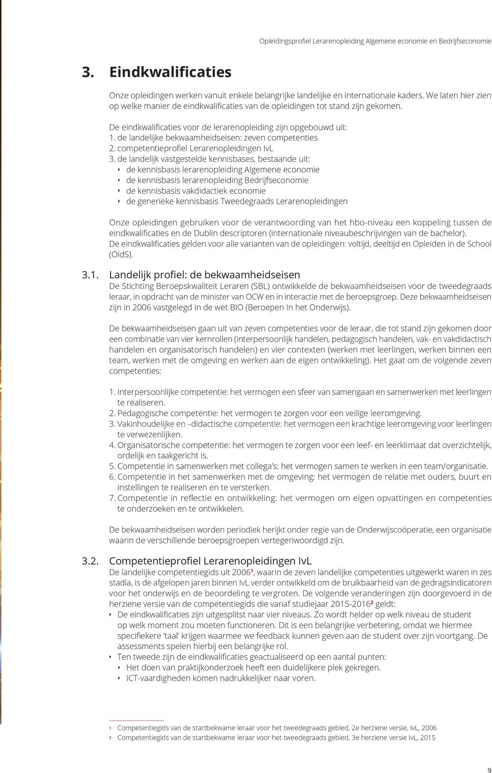de landelijke bekwaamheidseisen: zeven competenties 2. competentieprofiel Lerarenopleidingen IvL 3.