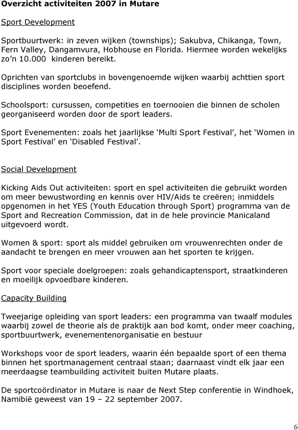 Schoolsport: cursussen, competities en toernooien die binnen de scholen georganiseerd worden door de sport leaders.