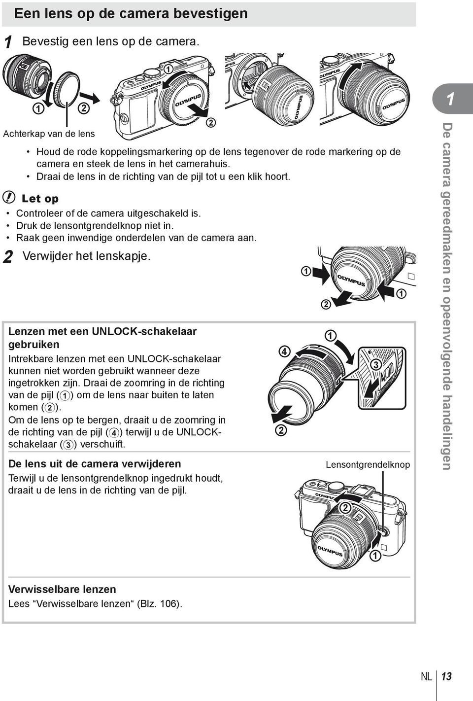 Draai de lens in de richting van de pijl tot u een klik hoort. # Let op Controleer of de camera uitgeschakeld is. Druk de lensontgrendelknop niet in. Raak geen inwendige onderdelen van de camera aan.