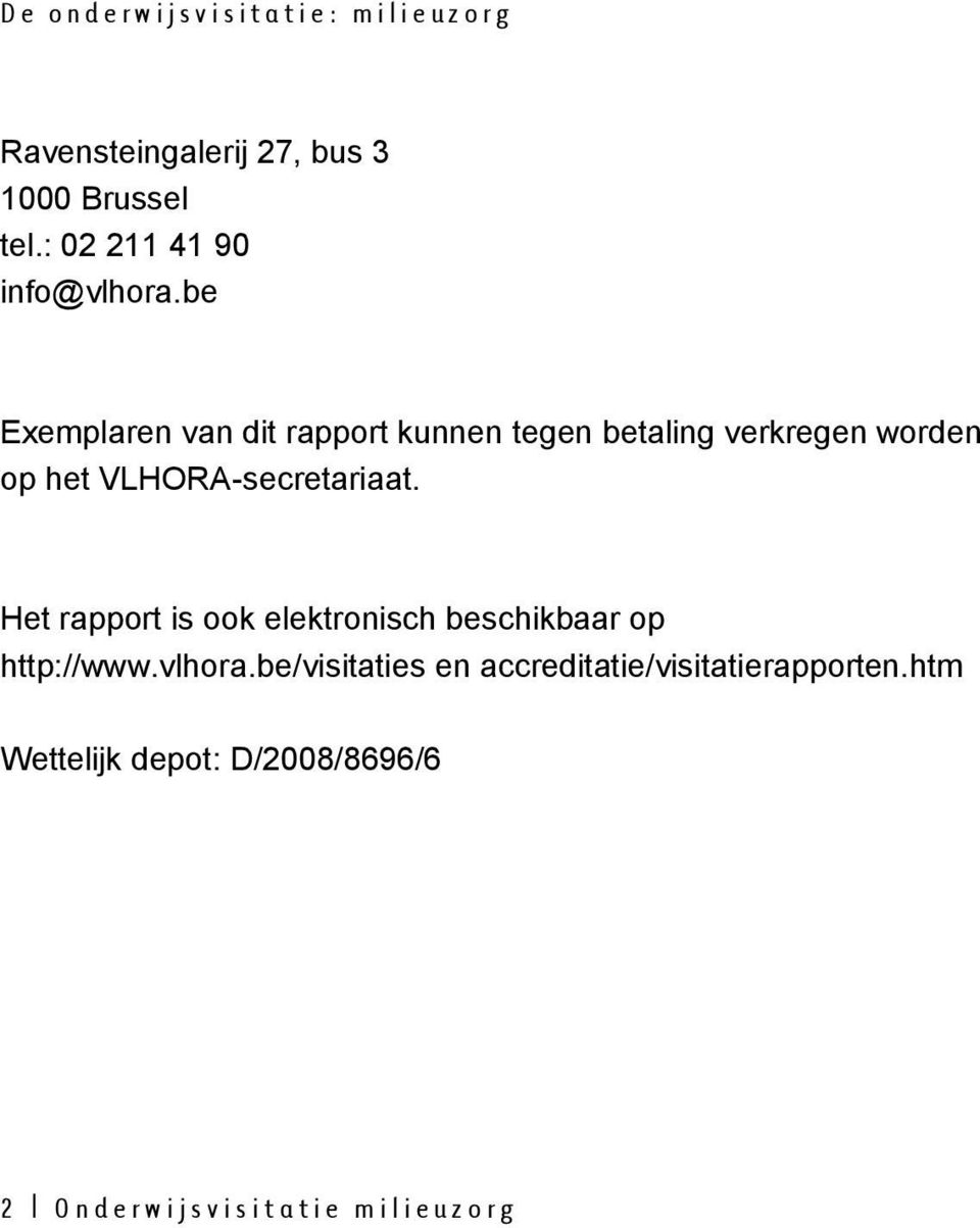 be Exemplaren van dit rapport kunnen tegen betaling verkregen worden op het VLHORA-secretariaat.