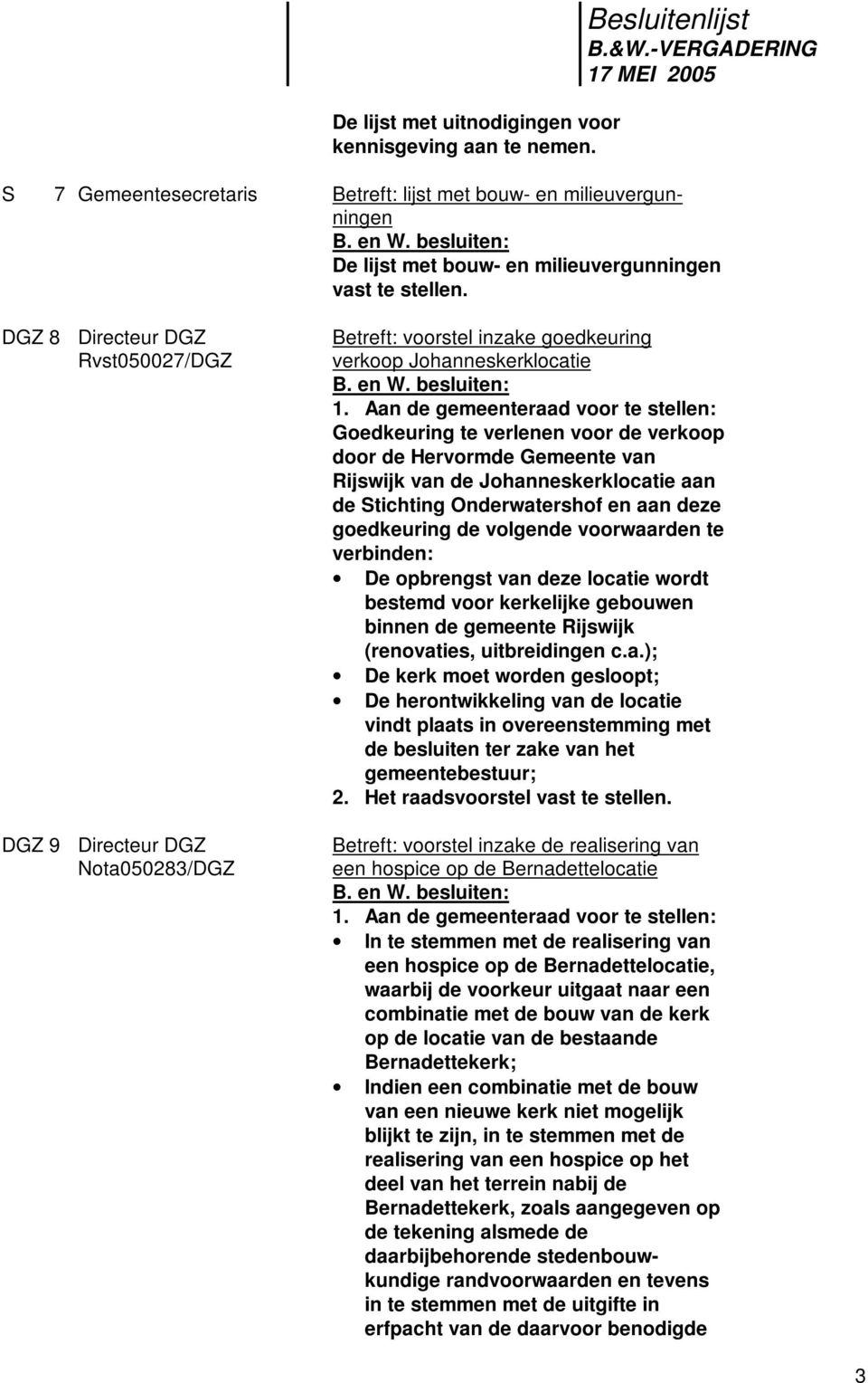 DGZ 8 DGZ 9 Rvst050027/DGZ Nota050283/DGZ Betreft: voorstel inzake goedkeuring verkoop Johanneskerklocatie 1.