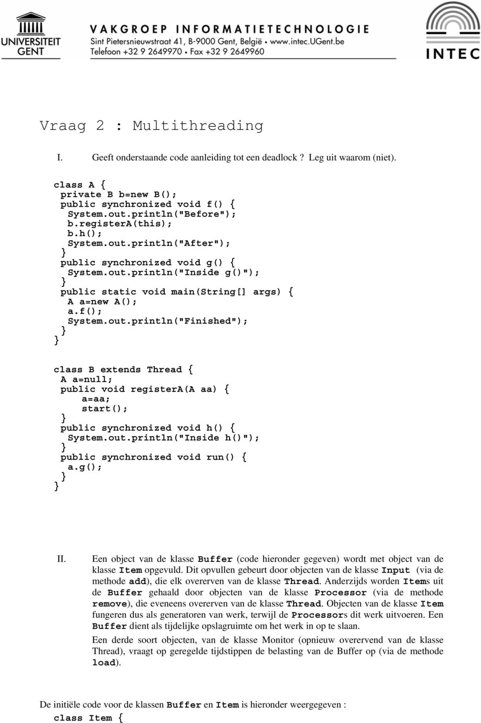 out.println("Inside h()"); public synchronized void run() { a.g(); II. Een object van de klasse Buffer (code hieronder gegeven) wordt met object van de klasse Item opgevuld.