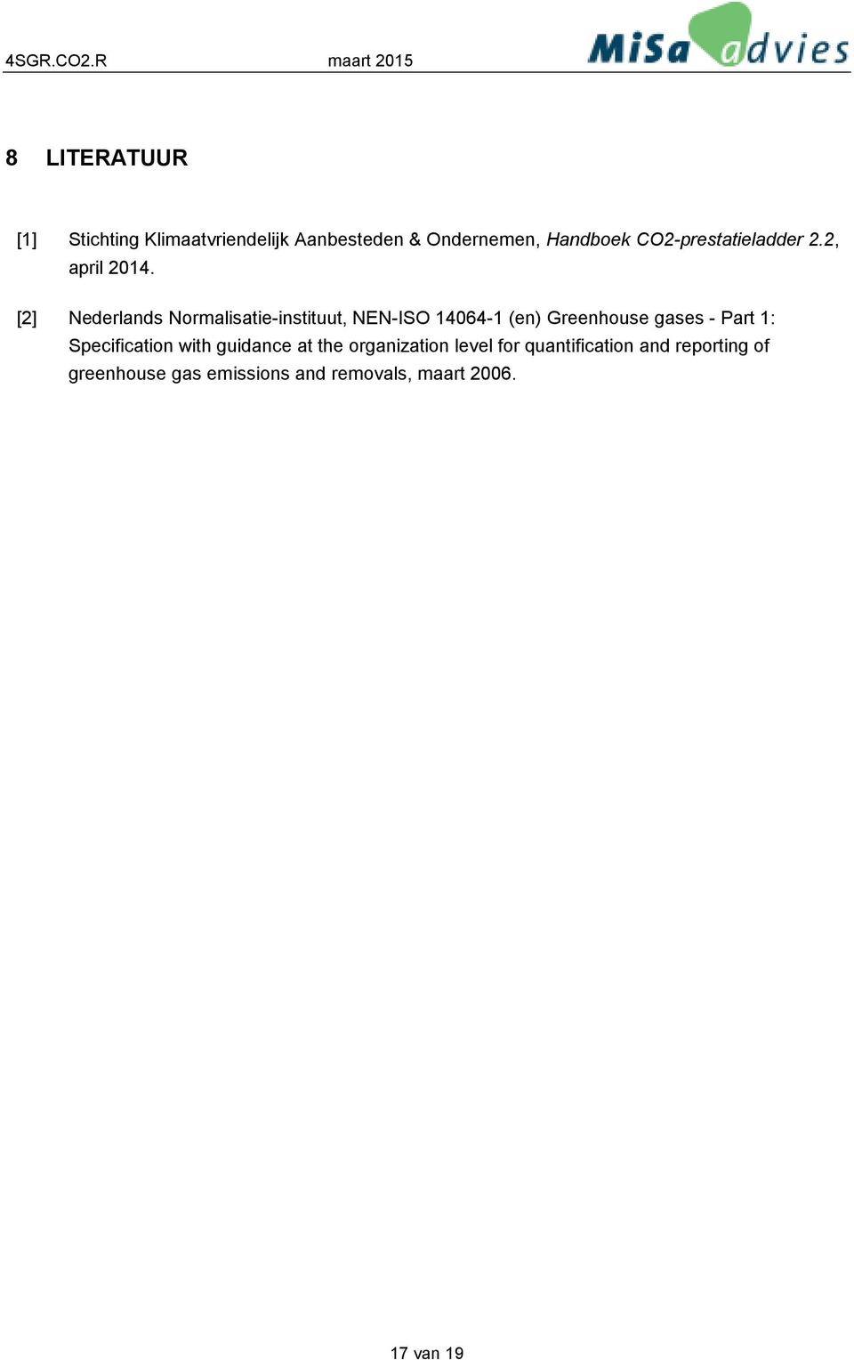 [2] Nederlands Normalisatie-instituut, NEN-ISO 14064-1 (en) Greenhouse gases - Part 1: