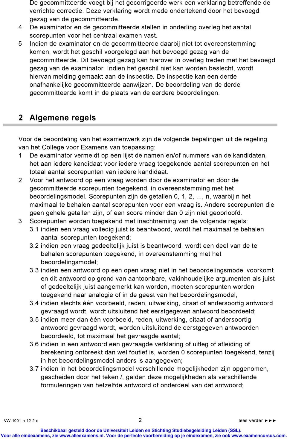 5 Indien de examinator en de gecommitteerde daarbij niet tot overeenstemming komen, wordt het geschil voorgelegd aan het bevoegd gezag van de gecommitteerde.