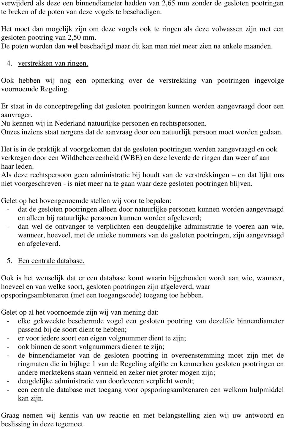 De poten worden dan wel beschadigd maar dit kan men niet meer zien na enkele maanden. 4. verstrekken van ringen.