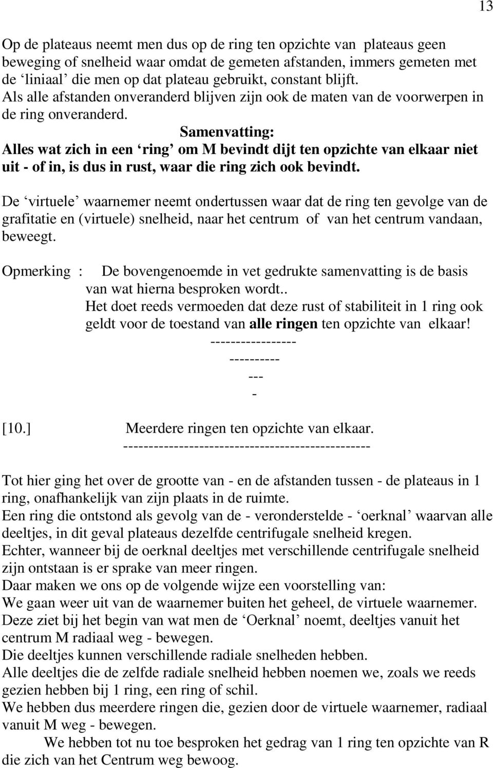 Samenvatting: Alles wat zich in een ring om M bevindt dijt ten opzichte van elkaar niet uit - of in, is dus in rust, waar die ring zich ook bevindt.