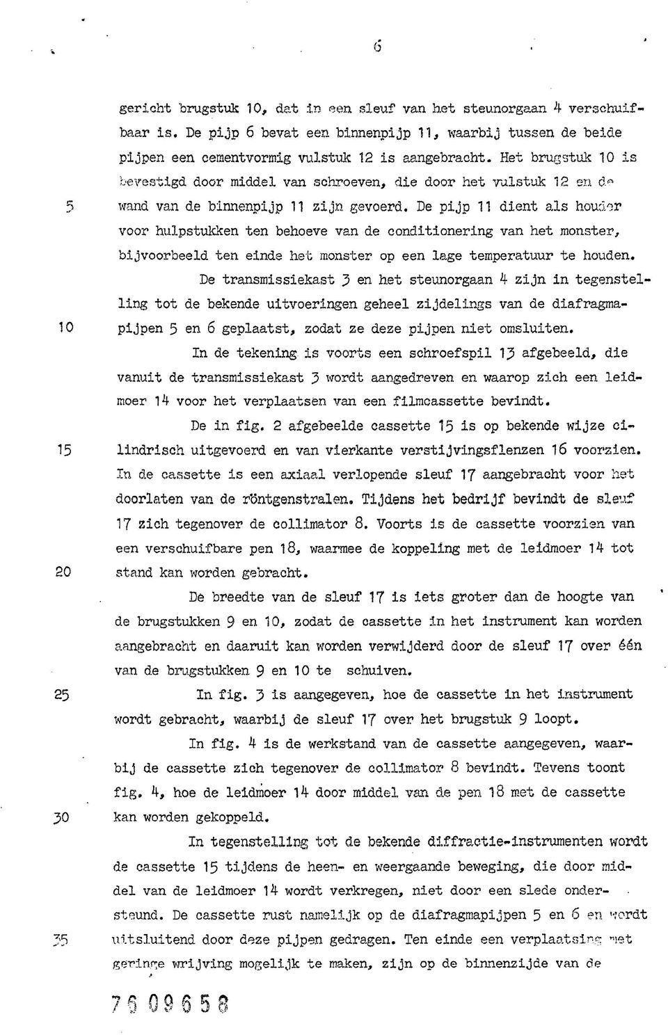 De pijp 11 dient als houder voor hulpstukken ten behoeve van de conditionering van het monster, bijvoorbeeld ten einde het monster op een lage temperatuur te houden.