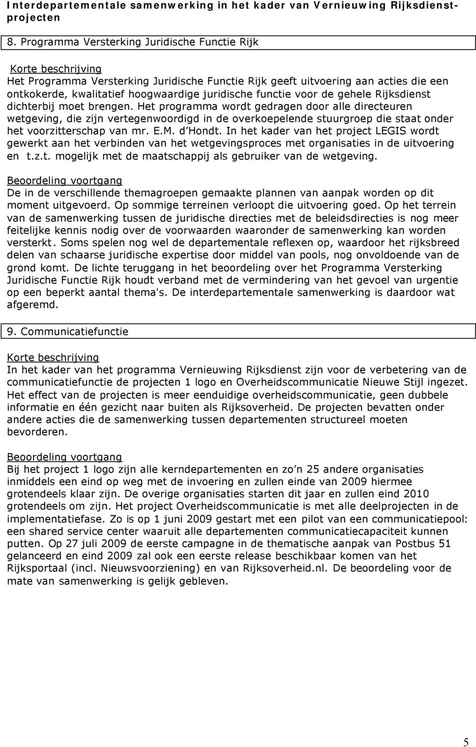 gehele Rijksdienst dichterbij moet brengen.