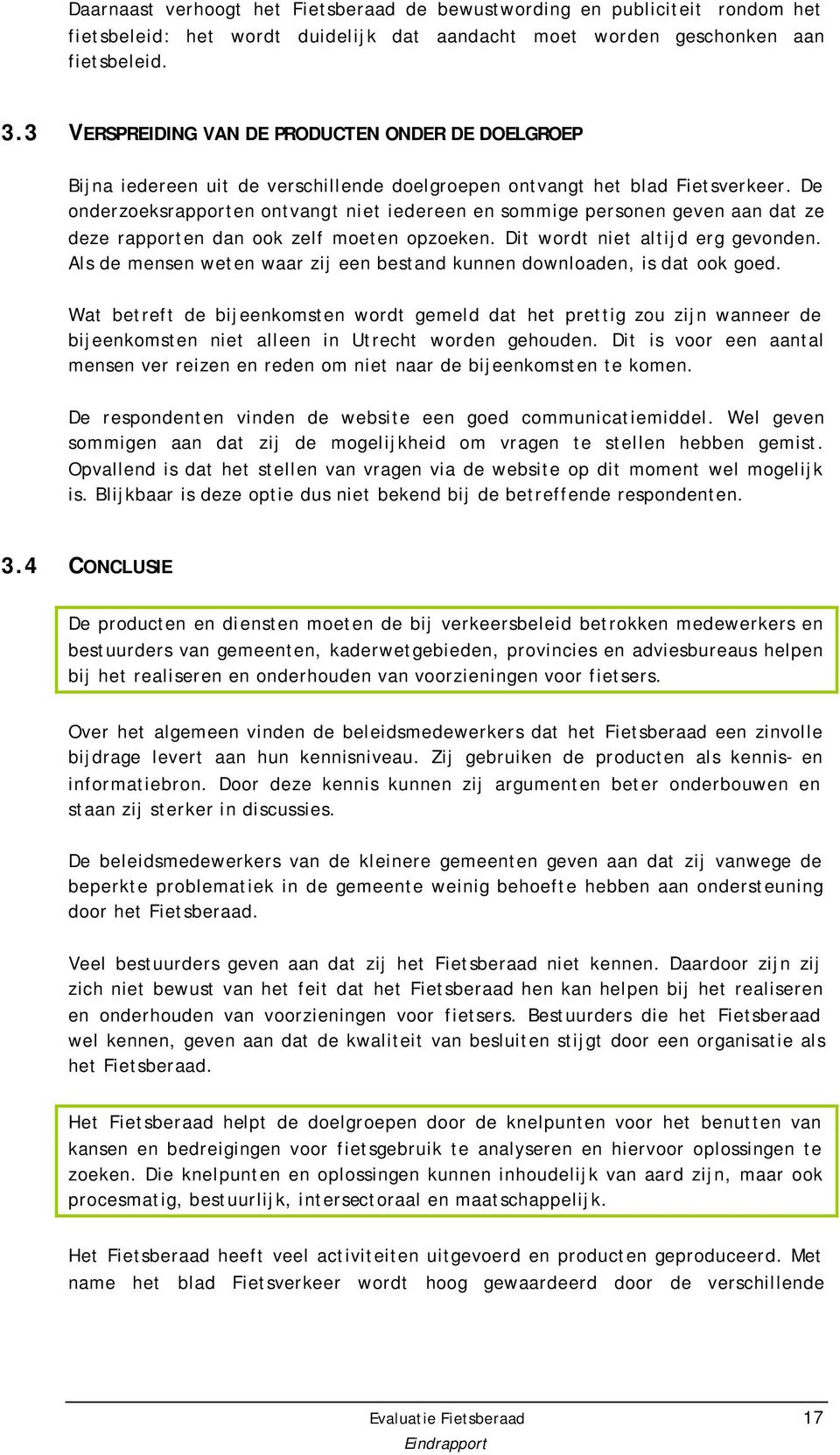 De onderzoeksrapporten ontvangt niet iedereen en sommige personen geven aan dat ze deze rapporten dan ook zelf moeten opzoeken. Dit wordt niet altijd erg gevonden.