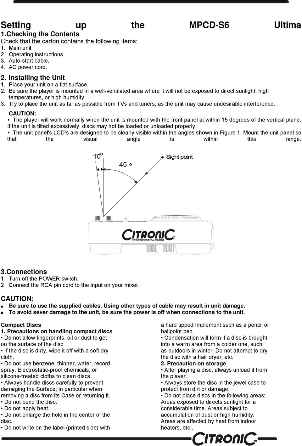 Try to place the unit as far as possible from TVs and tuners, as the unit may cause undesirable interference.