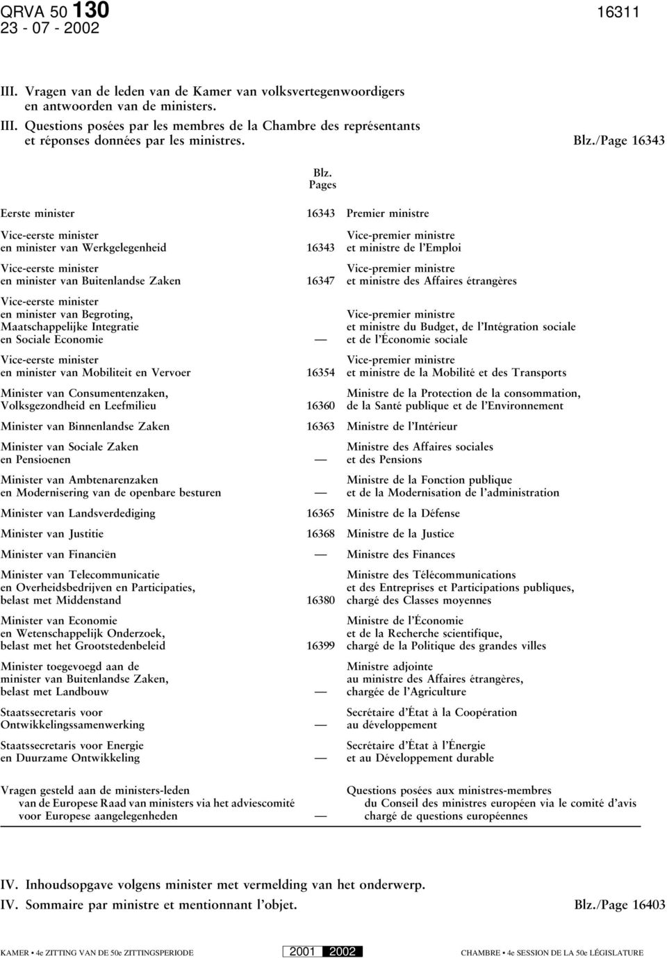 Pages Eerste minister 16343 Premier ministre Vice-eerste minister en minister van Werkgelegenheid 16343 Vice-eerste minister en minister van Buitenlandse Zaken 16347 Vice-eerste minister en minister