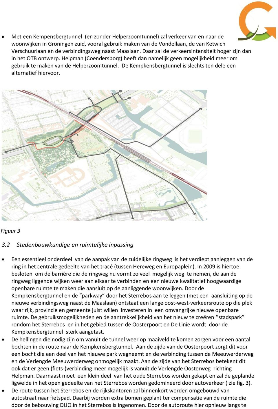 Helpman (Coendersborg) heeft dan namelijk geen mogelijkheid meer om gebruik te maken van de Helperzoomtunnel. De is slechts ten dele een alternatief hiervoor. Figuur 3 3.