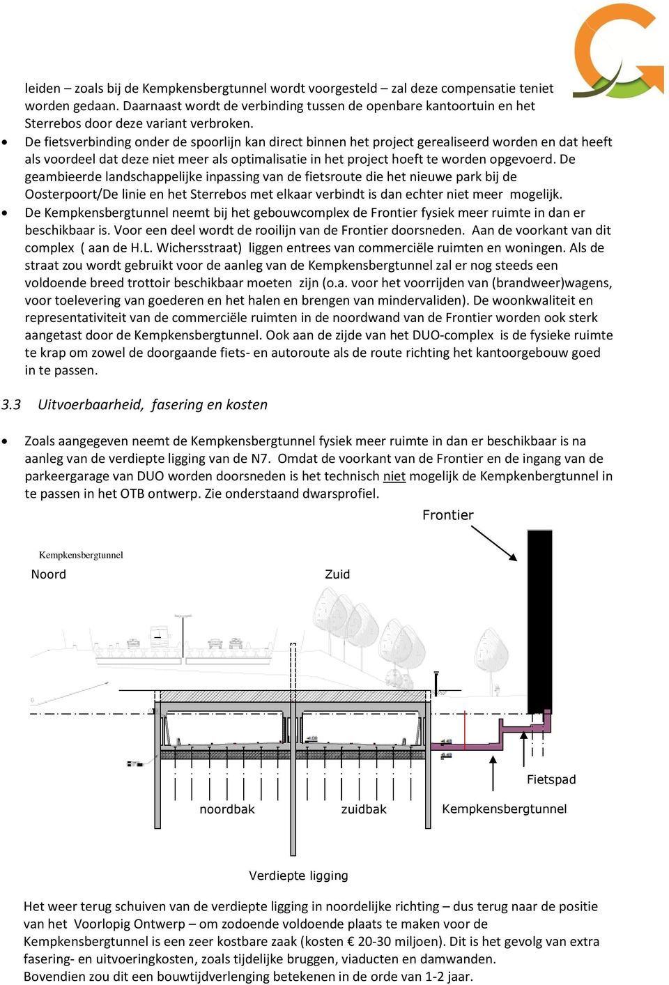 De geambieerde landschappelijke inpassing van de fietsroute die het nieuwe park bij de Oosterpoort/De linie en het Sterrebos met elkaar verbindt is dan echter niet meer mogelijk.