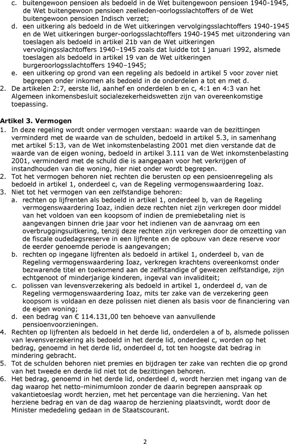 van de Wet uitkeringen vervolgingsslachtoffers 1940 1945 zoals dat luidde tot 1 januari 1992, alsmede toeslagen als bedoeld in artikel 19 van de Wet uitkeringen burgeroorlogsslachtoffers 1940 1945; e.