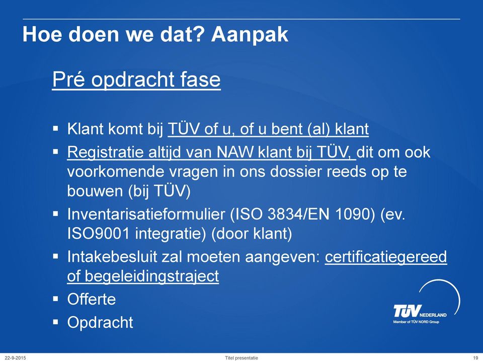 klant bij TÜV, dit om ook voorkomende vragen in ons dossier reeds op te bouwen (bij TÜV)