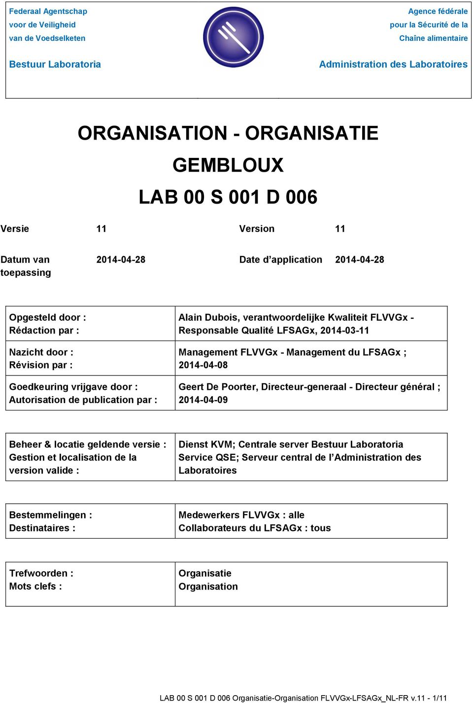 Kwaliteit FLVVGx - Responsable Qualité LFSAGx, 2014-03-11 Management FLVVGx - Management du LFSAGx ; 2014-04-08 Goedkeuring vrijgave door : Autorisation de publication par : Geert De Poorter,