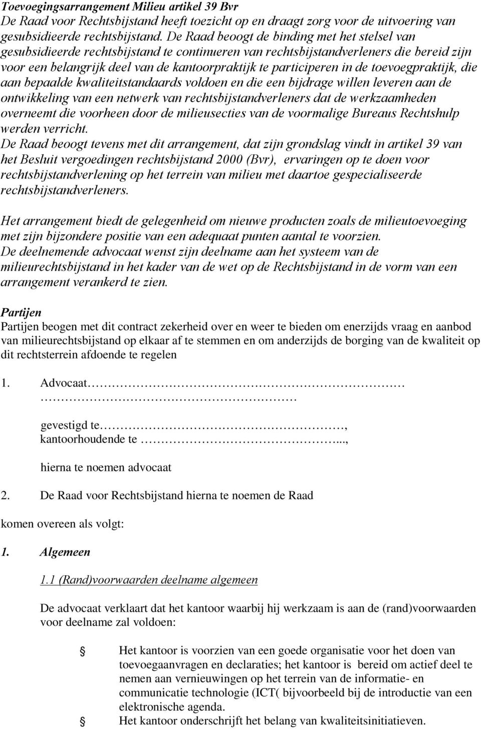 aanbepaaldekwaliteitstandaardsvoldoenendieeenbijdragewilenleverenaande ontwikkelingvaneennetwerkvanrechtsbijstandverlenersdatdewerkzaamheden