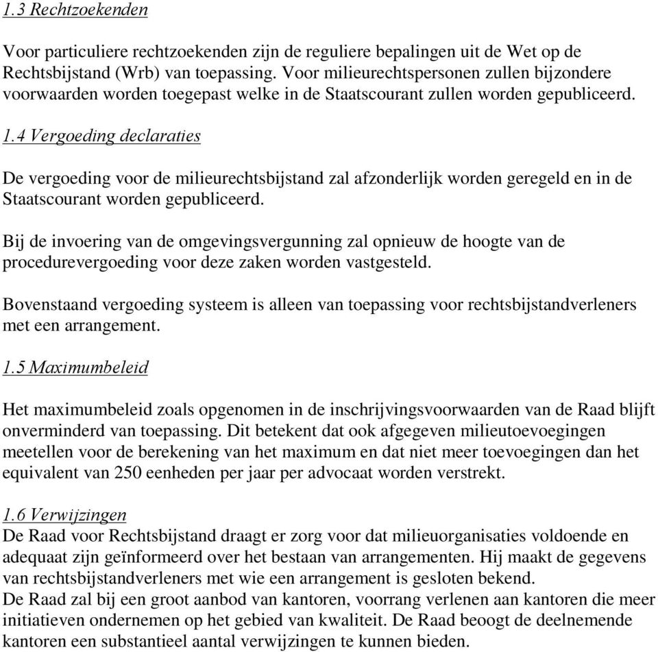 4Vergoedingdeclaraties De vergoeding voor de milieurechtsbijstand zal afzonderlijk worden geregeld en in de Staatscourant worden gepubliceerd.