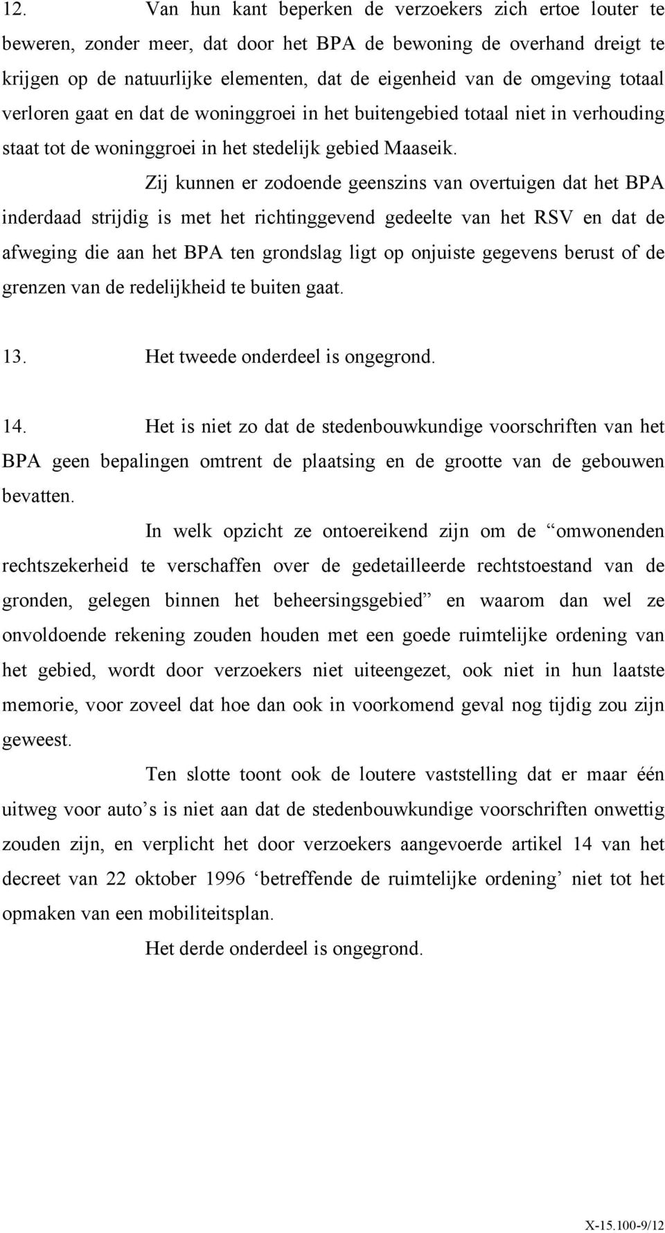 Zij kunnen er zodoende geenszins van overtuigen dat het BPA inderdaad strijdig is met het richtinggevend gedeelte van het RSV en dat de afweging die aan het BPA ten grondslag ligt op onjuiste