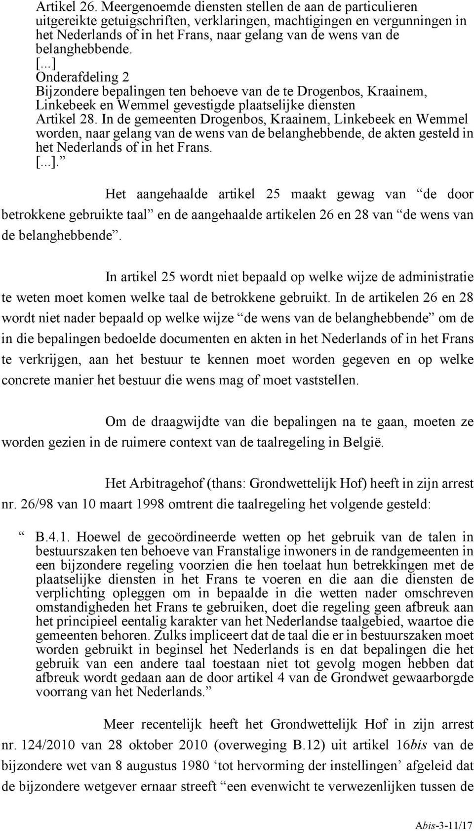 belanghebbende. [...] Onderafdeling 2 Bijzondere bepalingen ten behoeve van de te Drogenbos, Kraainem, Linkebeek en Wemmel gevestigde plaatselijke diensten Artikel 28.