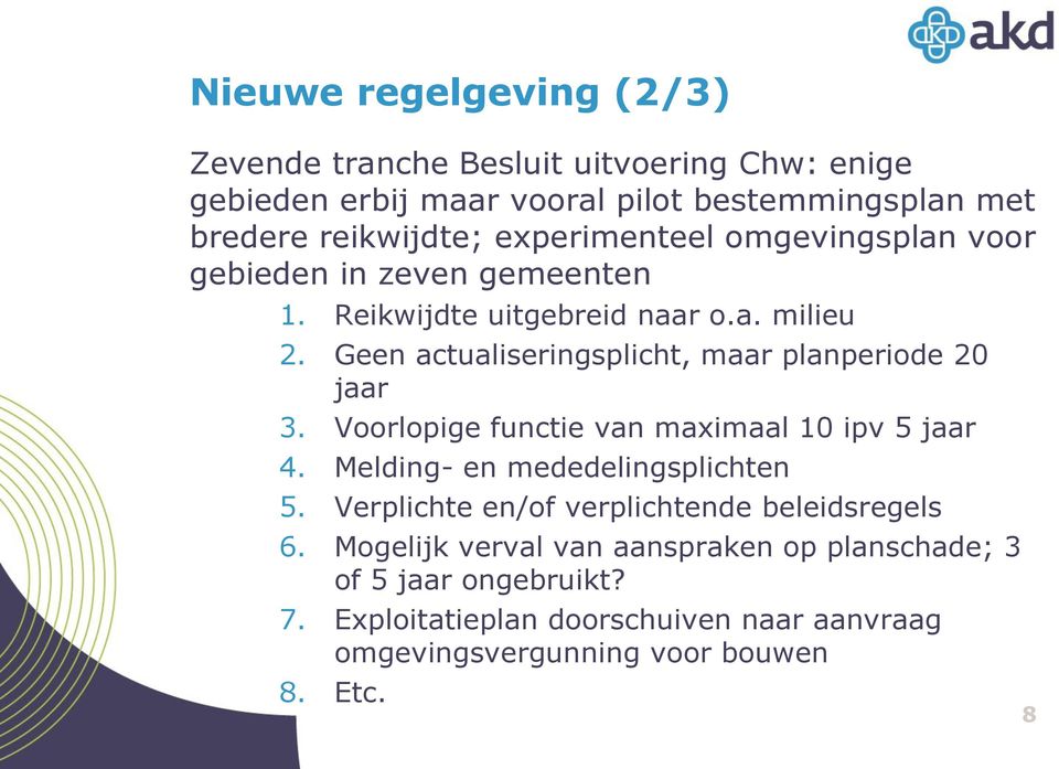 Geen actualiseringsplicht, maar planperiode 20 jaar 3. Voorlopige functie van maximaal 10 ipv 5 jaar 4. Melding- en mededelingsplichten 5.