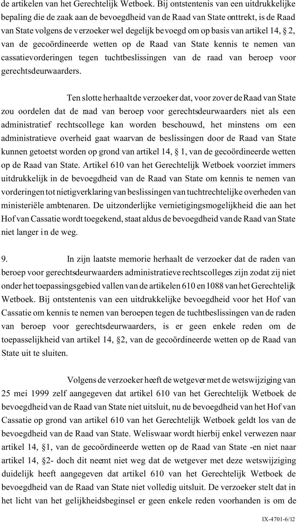 14, 2, van de gecoördineerde wetten op de Raad van State kennis te nemen van cassatievorderingen tegen tuchtbeslissingen van de raad van beroep voor gerechtsdeurwaarders.