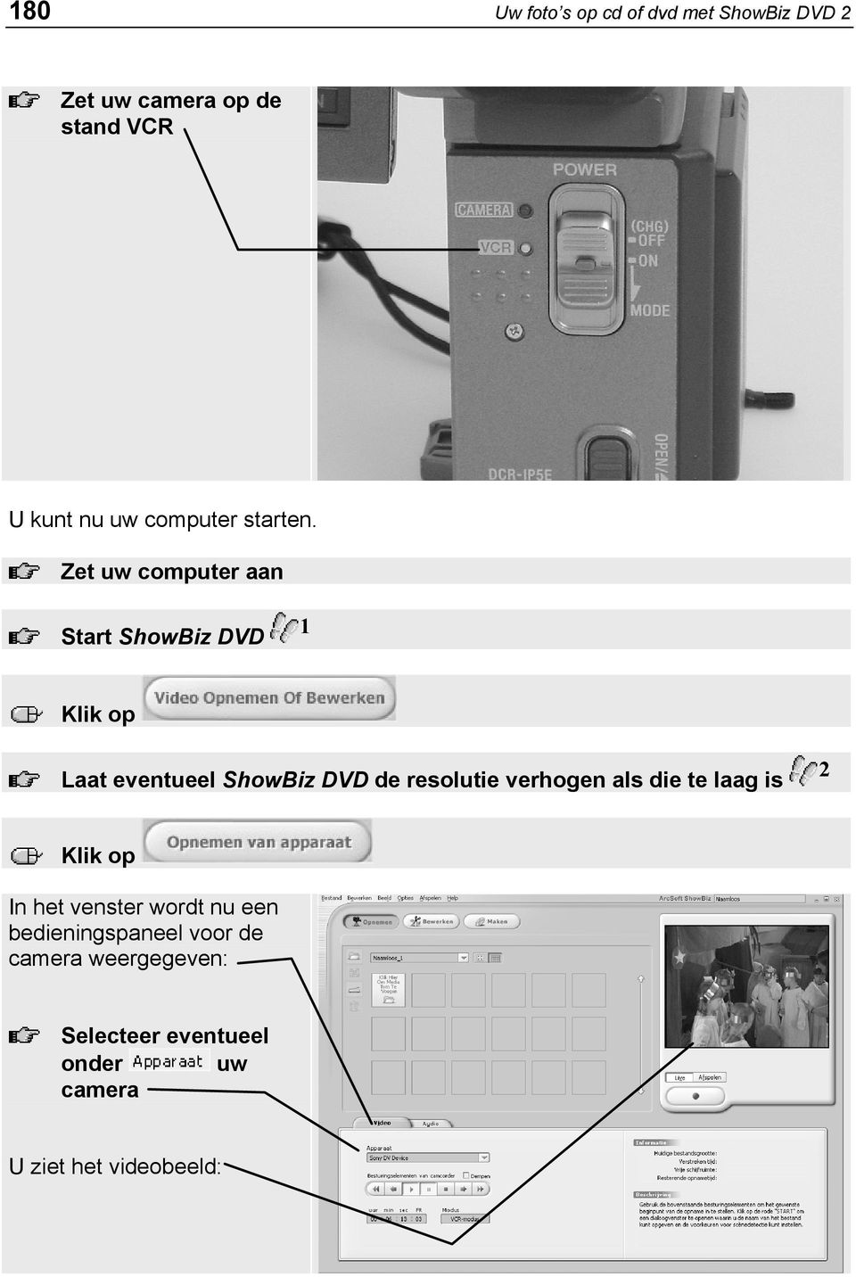 Zet uw computer aan Start ShowBiz DVD 1 Laat eventueel ShowBiz DVD de resolutie