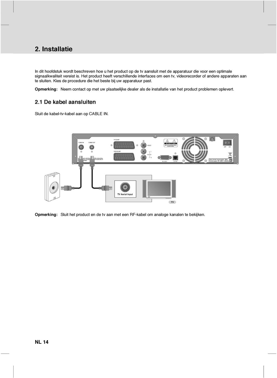 vereist is. Het product heeft verschillende interfaces om een tv, videorecorder of andere apparaten aan te sluiten.