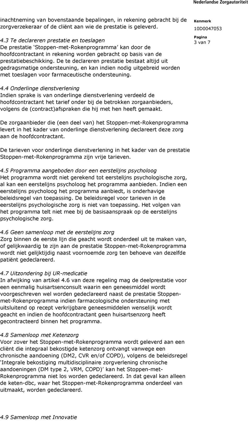 De te declareren prestatie bestaat altijd uit gedragsmatige ondersteuning, en kan indien nodig uitgebreid worden met toeslagen voor farmaceutische ondersteuning. 10D0047053 3 van 7 4.