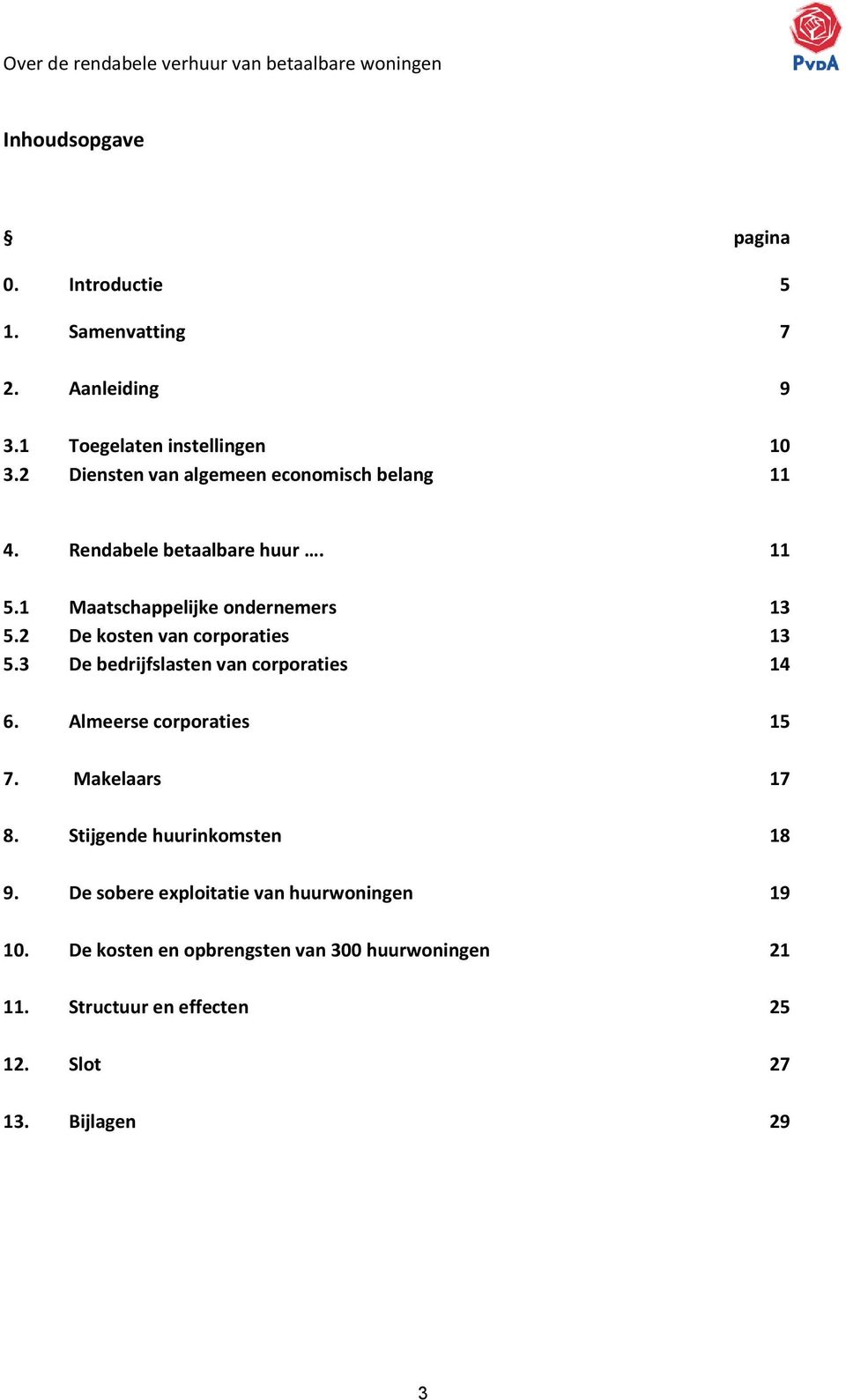 2 De kosten van corporaties 13 5.3 De bedrijfslasten van corporaties 14 6. Almeerse corporaties 15 7. Makelaars 17 8.