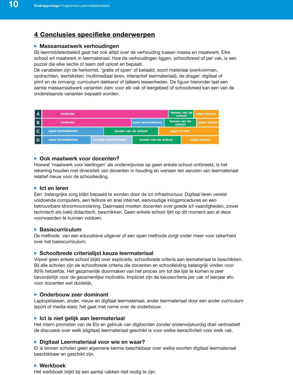 De variabelen zijn de herkomst, gratis of open of betaald, soort materiaal (werkvormen, opdrachten, leerteksten, multimediaal leren, interactief leermateriaal), de drager: digitaal of print en de